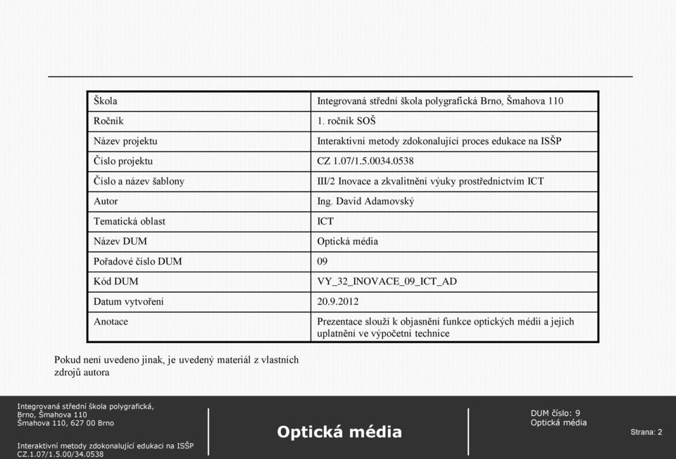 0538 Číslo a název šablony Autor Tematická oblast Název DUM III/2 Inovace a zkvalitnění výuky prostřednictvím ICT Ing.