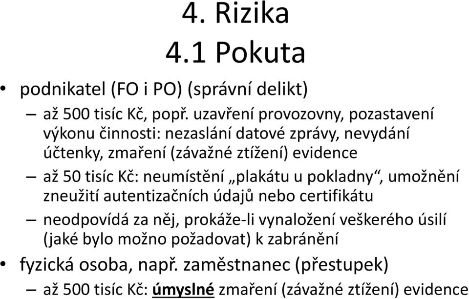 až 50 tisíc Kč: neumístění plakátu u pokladny, umožnění zneužití autentizačních údajů nebo certifikátu neodpovídá za něj,