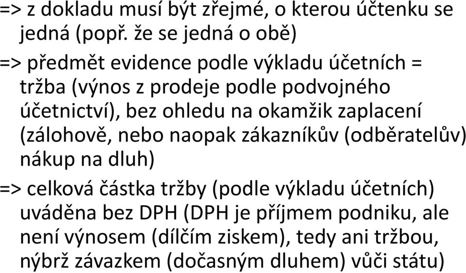 účetnictví), bez ohledu na okamžik zaplacení (zálohově, nebo naopak zákazníkův (odběratelův) nákup na dluh) =>