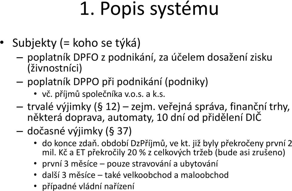 veřejná správa, finanční trhy, některá doprava, automaty, 10 dní od přidělení DIČ dočasné výjimky ( 37) do konce zdaň.