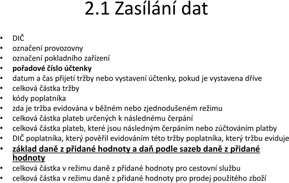 které jsou následným čerpáním nebo zúčtováním platby DIČ poplatníka, který pověřil evidováním této tržby poplatníka, který tržbu eviduje základ daně z přidané hodnoty a