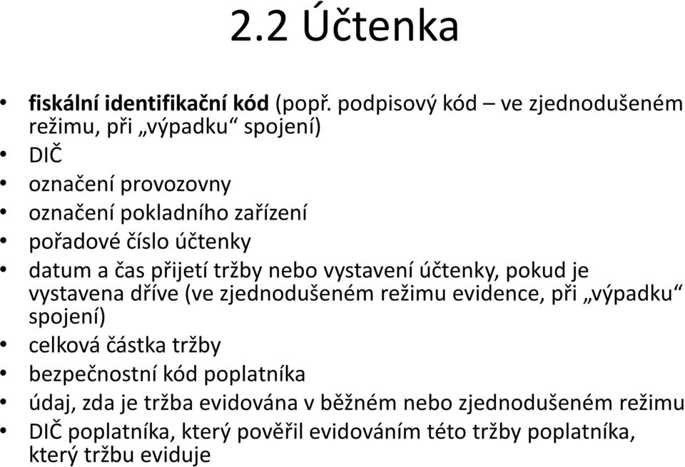 účtenky datum a čas přijetí tržby nebo vystavení účtenky, pokud je vystavena dříve (ve zjednodušeném režimu evidence, při
