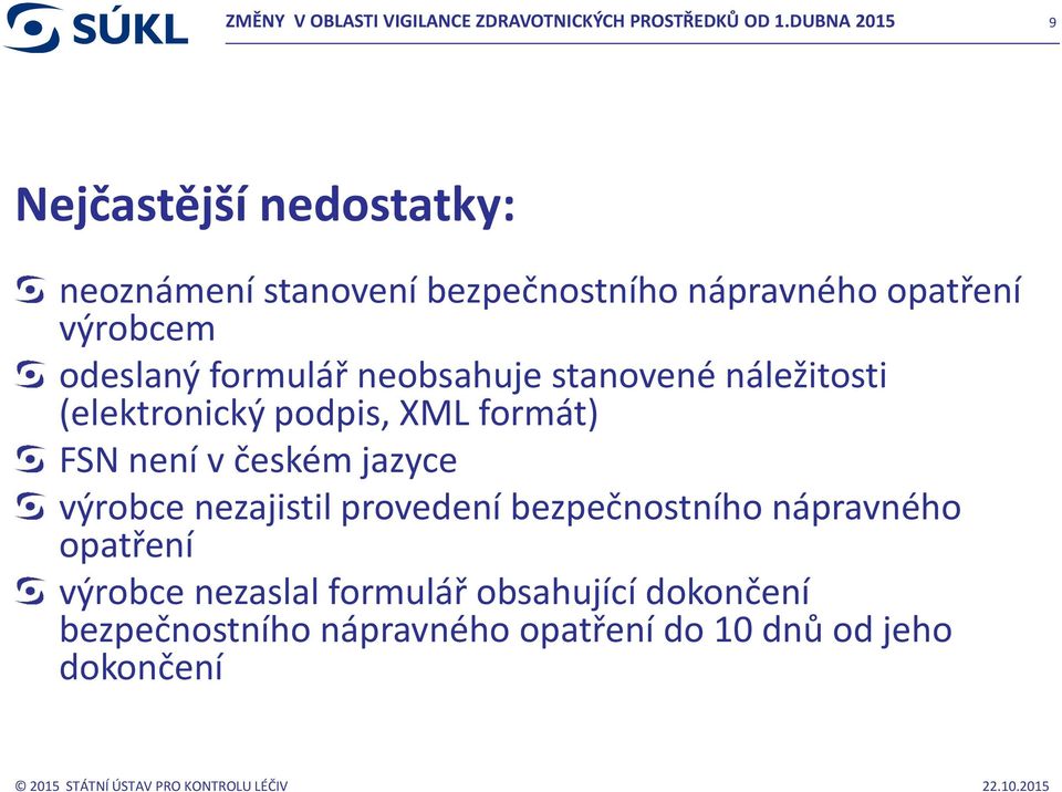 formulář neobsahuje stanovené náležitosti (elektronický podpis, XML formát) FSN není v českém jazyce výrobce