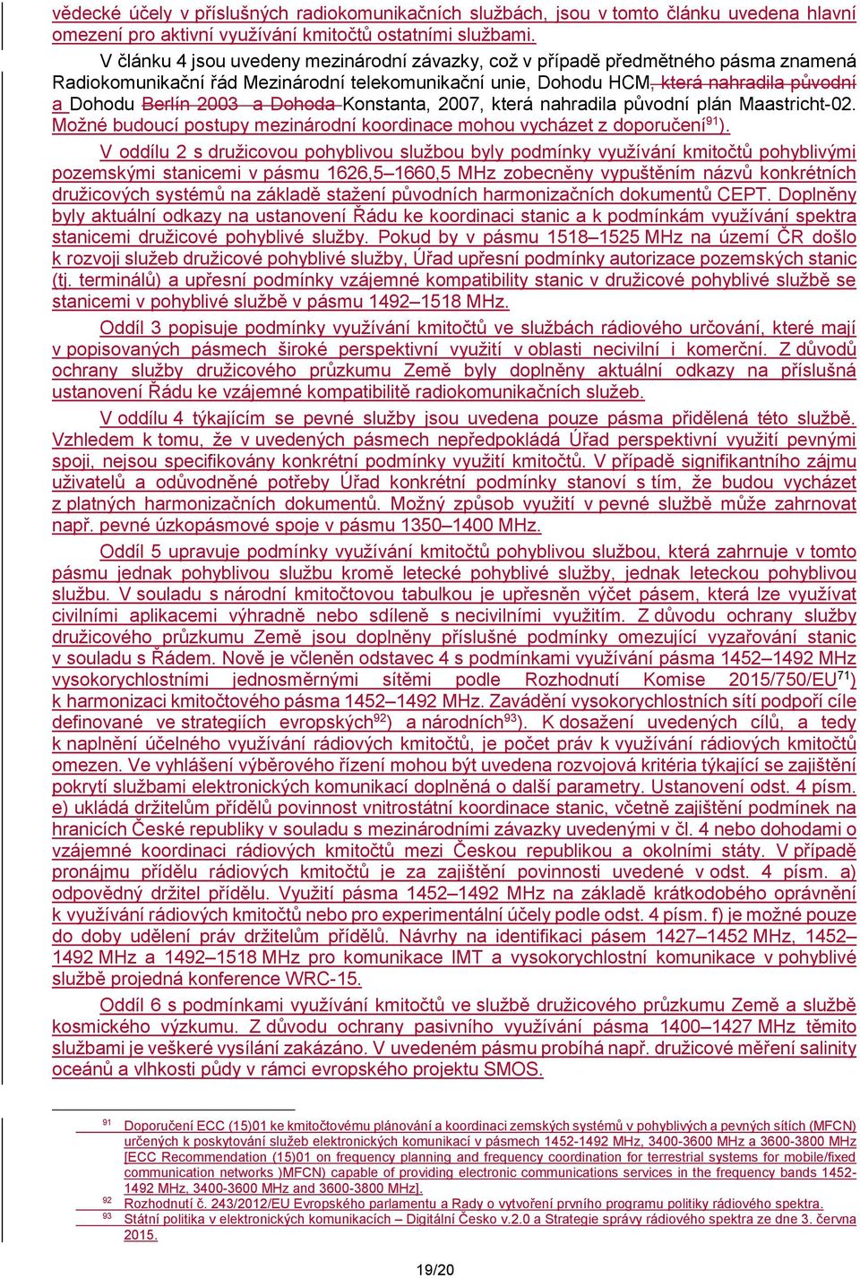 Dohoda Konstanta, 2007, která nahradila původní plán Maastricht-02. Možné budoucí postupy mezinárodní koordinace mohou vycházet z doporučení 91.