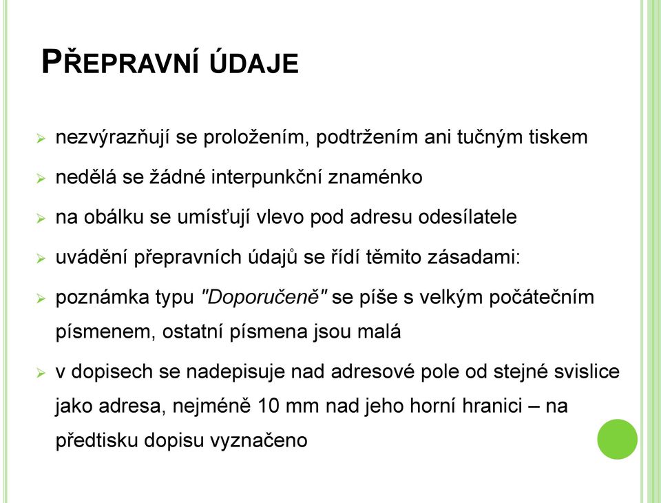 typu "Doporučeně" se píše s velkým počátečním písmenem, ostatní písmena jsou malá v dopisech se nadepisuje nad