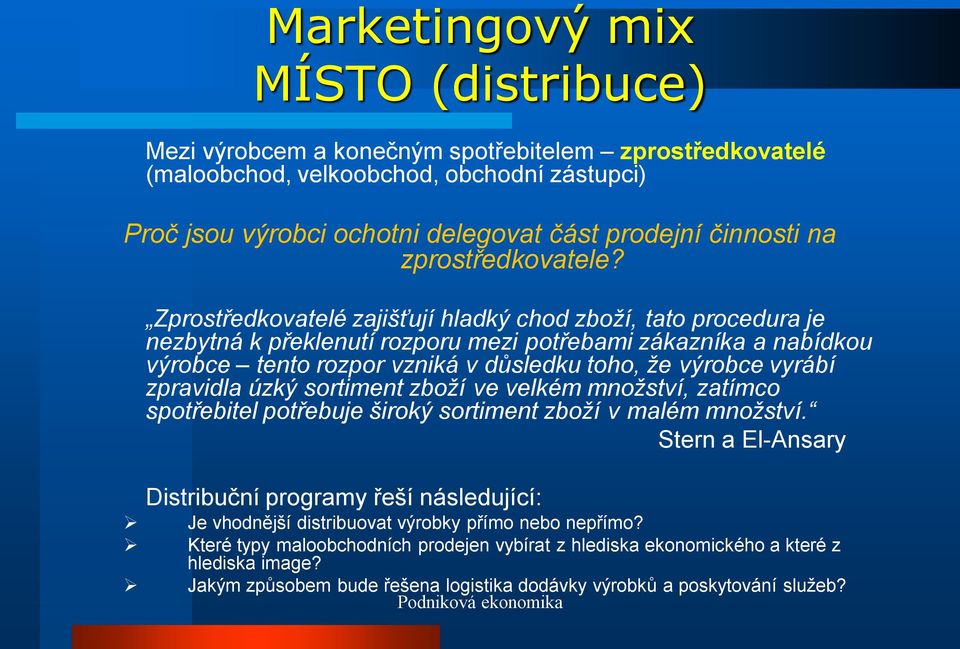 Zprostředkovatelé zajišťují hladký chod zboží, tato procedura je nezbytná k překlenutí rozporu mezi potřebami zákazníka a nabídkou výrobce tento rozpor vzniká v důsledku toho, že výrobce vyrábí