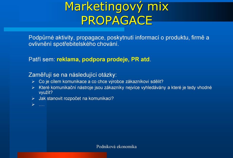 Zaměřují se na následující otázky: Co je cílem komunikace a co chce výrobce zákazníkovi sdělit?