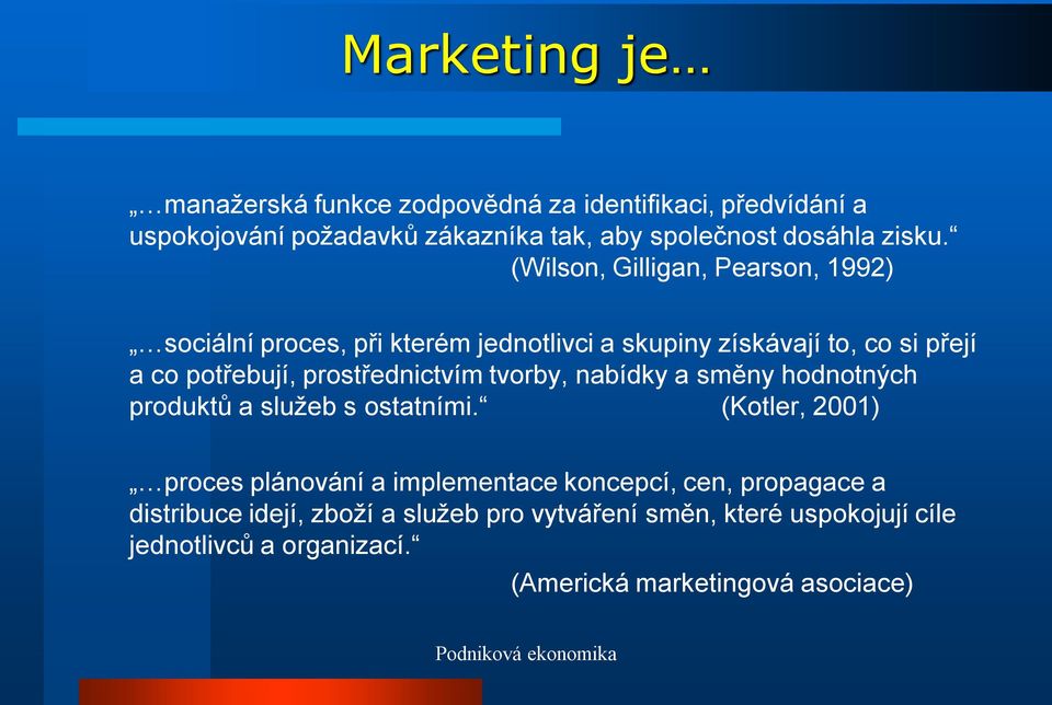 prostřednictvím tvorby, nabídky a směny hodnotných produktů a služeb s ostatními.