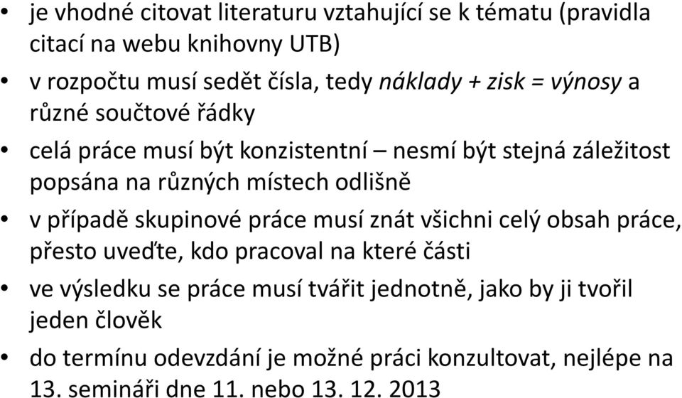 případě skupinové práce musí znát všichni celý obsah práce, přesto uveďte, kdo pracoval na které části ve výsledku se práce musí tvářit