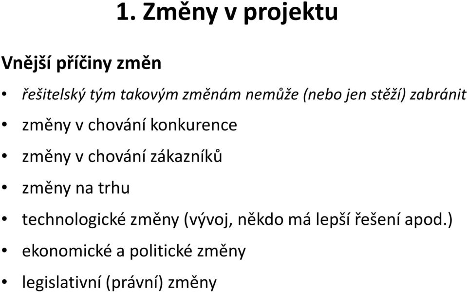 zabránit změny v chování konkurence změny v chování zákazníků změny na