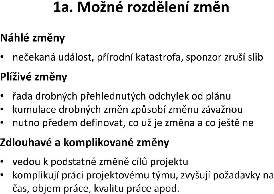 drobných přehlednutých odchylek od plánu kumulace drobných změn způsobí změnu závažnou nutno předem