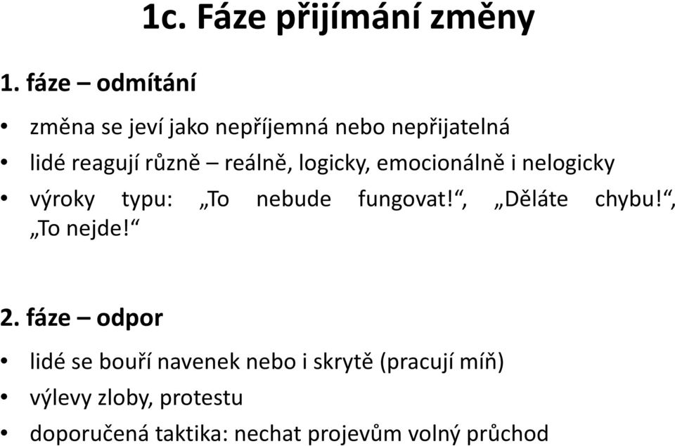 různě reálně, logicky, emocionálně i nelogicky výroky typu: To nebude fungovat!