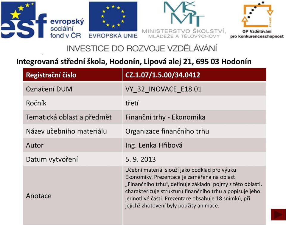 Lenka Hřibová Datum vytvoření 5. 9. 2013 Anotace Učební materiál slouží jako podklad pro výuku Ekonomiky.