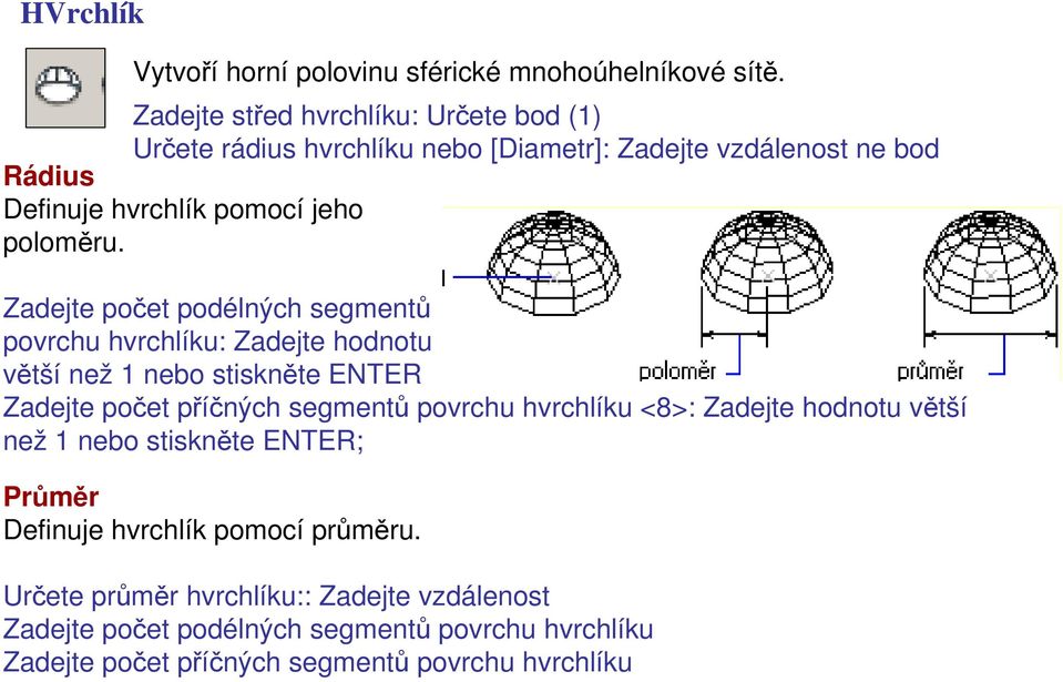 Zadejte počet podélných segmentů povrchu hvrchlíku: Zadejte hodnotu větší než 1 nebo stiskněte ENTER Zadejte počet příčných segmentů povrchu hvrchlíku