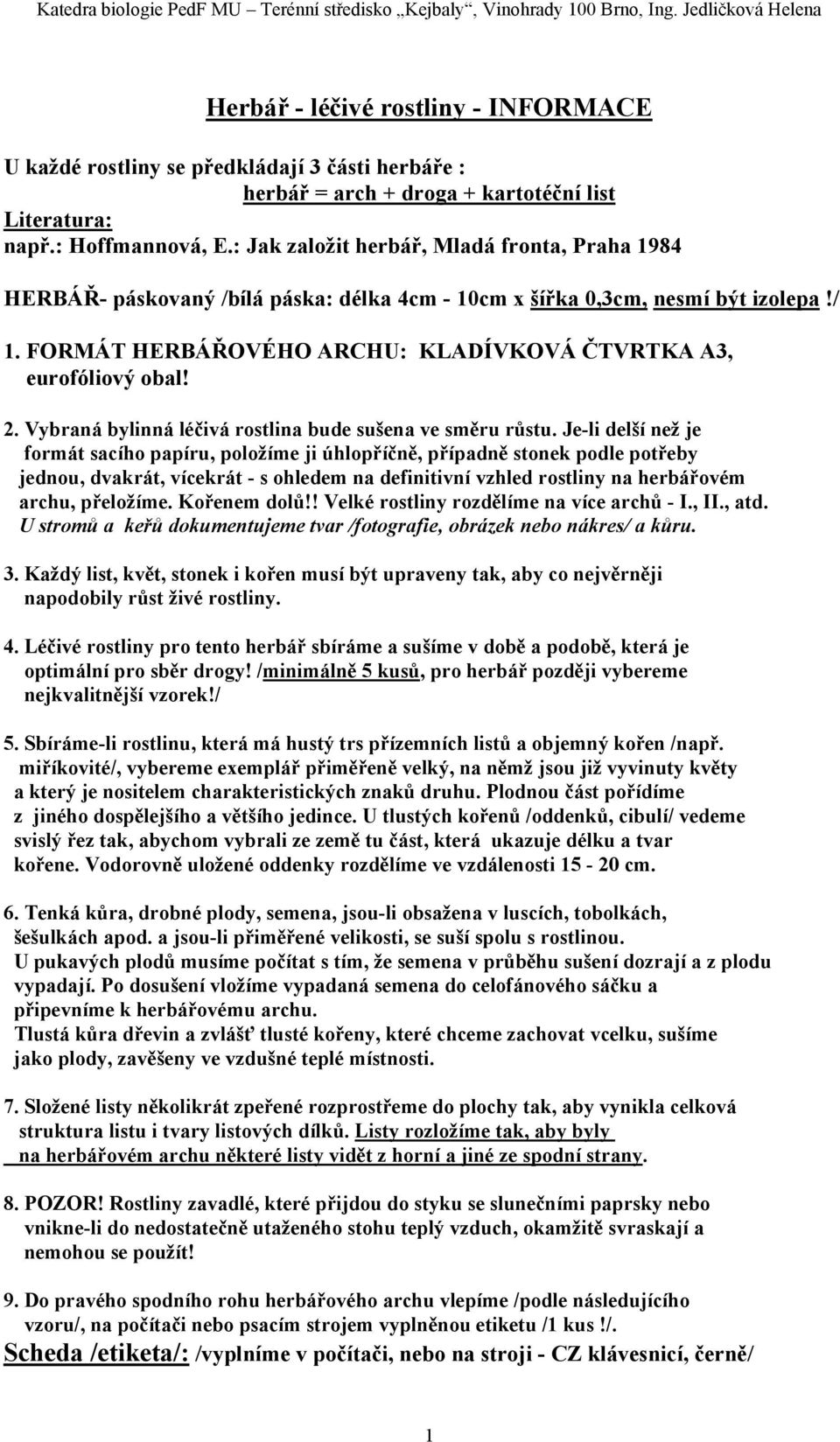 2. Vybraná bylinná léčivá rostlina bude sušena ve směru růstu.