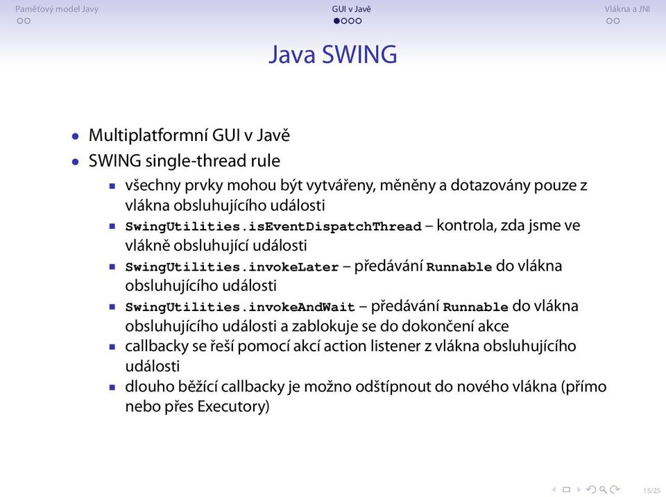 invokeLater předávání Runnable do vlákna obsluhujícího události SwingUtilities.