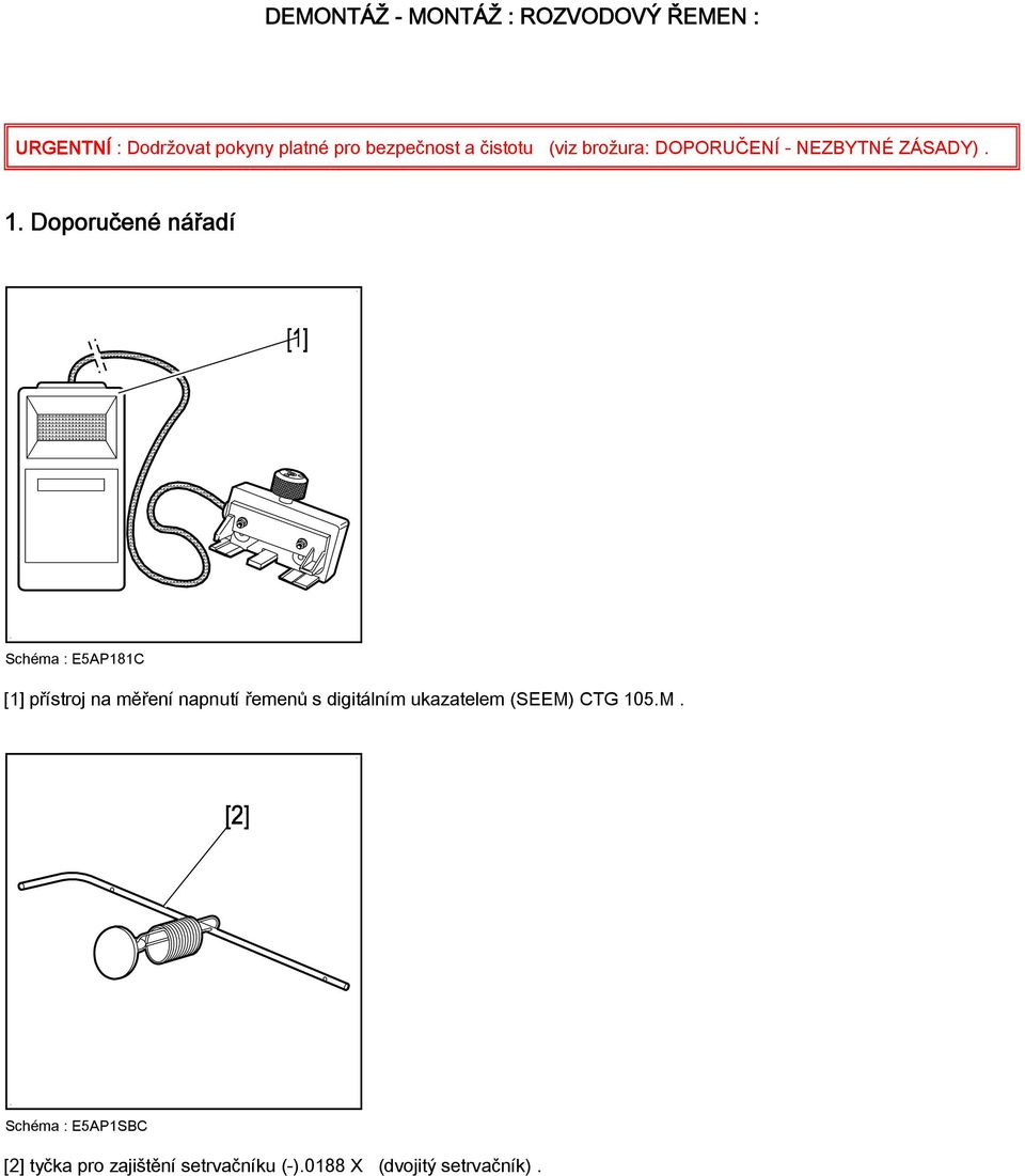 Doporučené nářadí Schéma : E5AP181C [1] přístroj na měření napnutí řemenů s digitálním