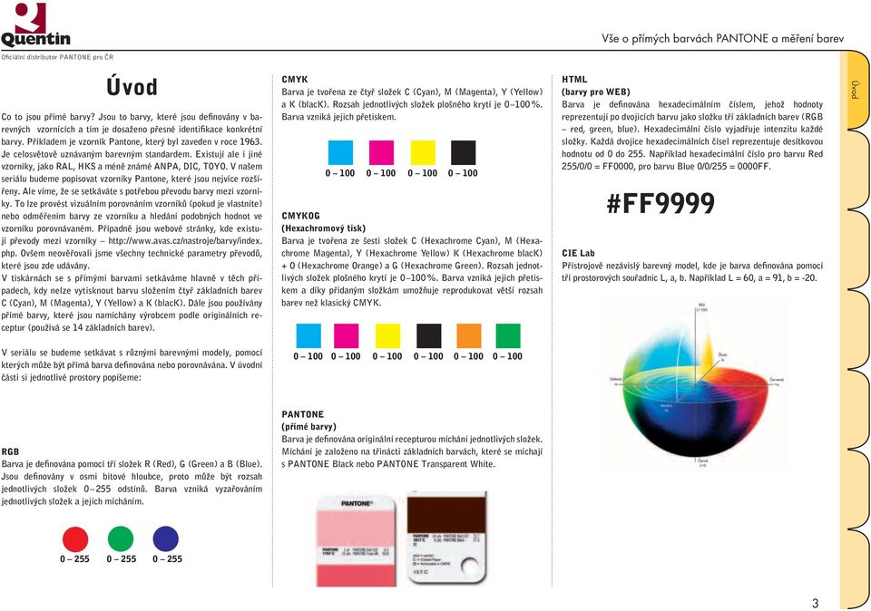 V našem seriálu budeme popisovat vzorníky Pantone, které jsou nejvíce rozšířeny. Ale víme, že se setkáváte s potřebou převodu barvy mezi vzorníky.