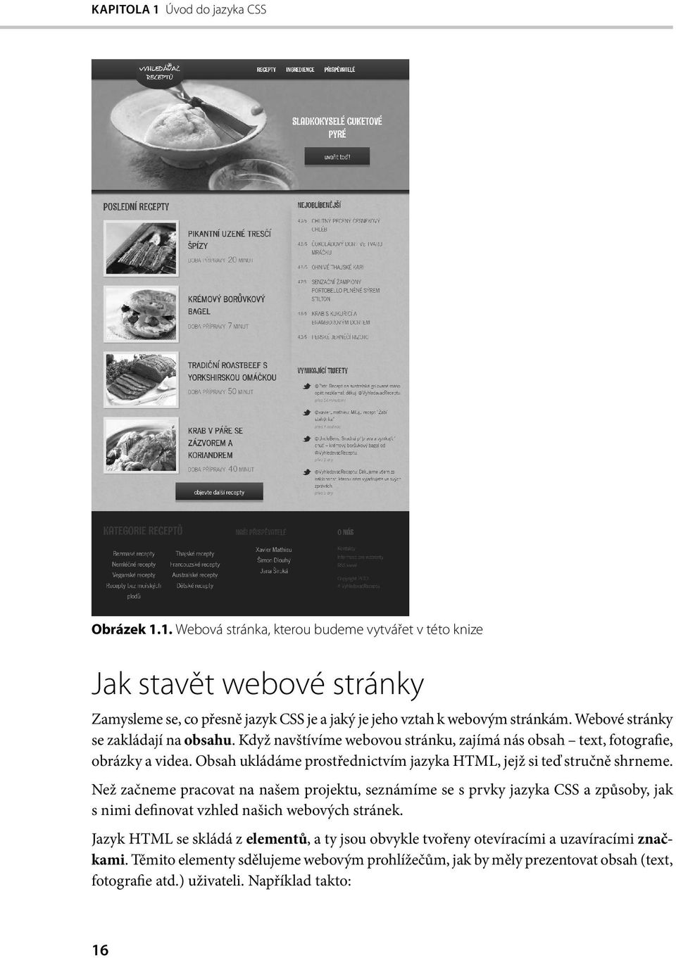 Obsah ukládáme prostřednictvím jazyka HTML, jejž si teď stručně shrneme.