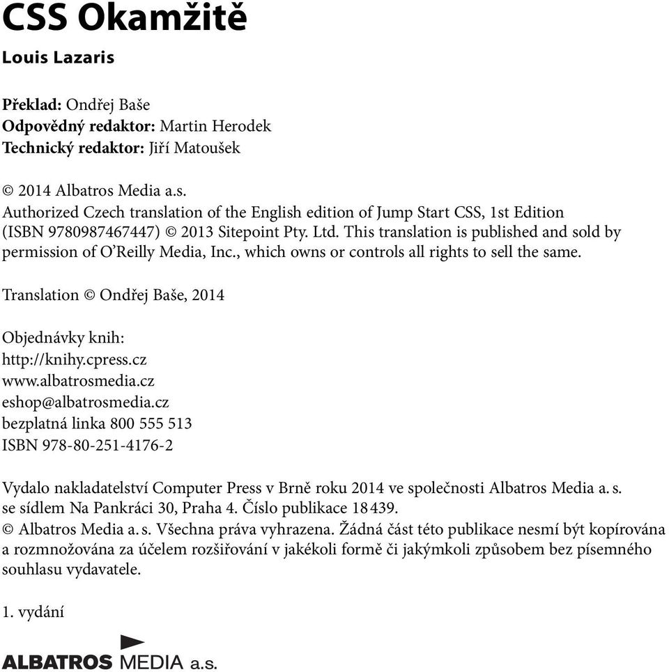 cpress.cz www.albatrosmedia.cz eshop@albatrosmedia.cz bezplatná linka 800 555 513 ISBN 978-80-251-4176-2 Vydalo nakladatelství Computer Press v Brně roku 2014 ve společnosti Albatros Media a. s. se sídlem Na Pankráci 30, Praha 4.