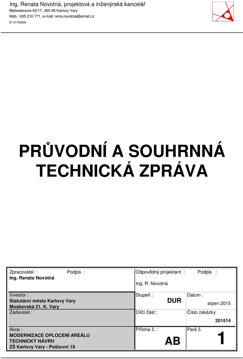 Renata Novotná Odpovědný projektant : Podpis : Ing. R. Novotná Investor : Stupeň : Statutární město Karlovy Vary Moskevská 21, K.