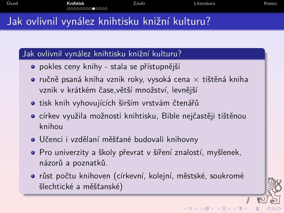 levnější tisk knih vyhovujících širším vrstvám čtenářů církev využila možnosti knihtisku, Bible nejčastěji tištěnou knihou Učenci i