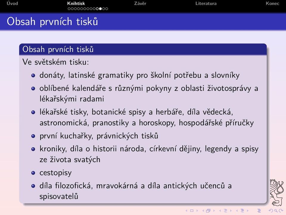 astronomická, pranostiky a horoskopy, hospodářské příručky první kuchařky, právnických tisků kroniky, díla o historii národa,