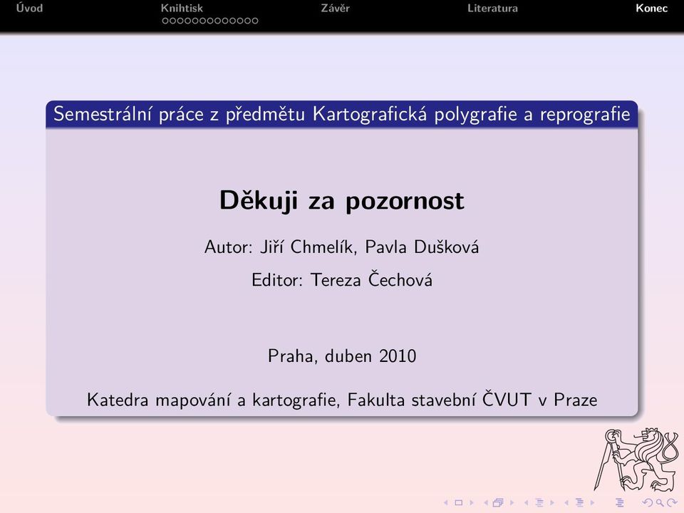 Pavla Dušková Editor: Tereza Čechová Praha, duben 2010