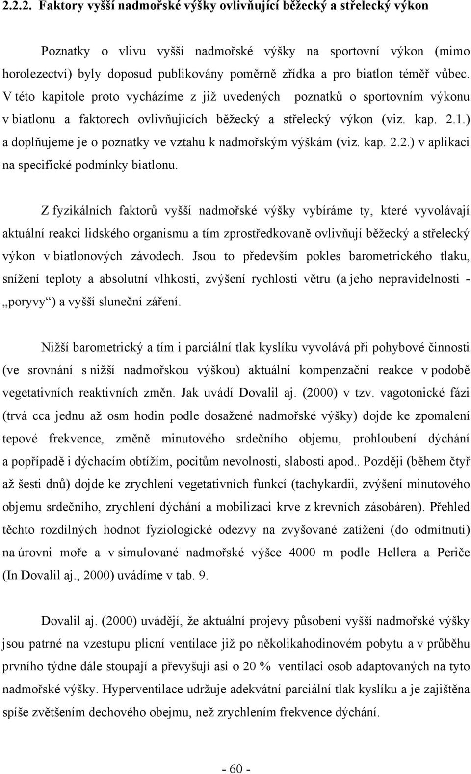 ) a doplňujeme je o poznatky ve vztahu k nadmořským výškám (viz. kap. 2.2.) v aplikaci na specifické podmínky biatlonu.