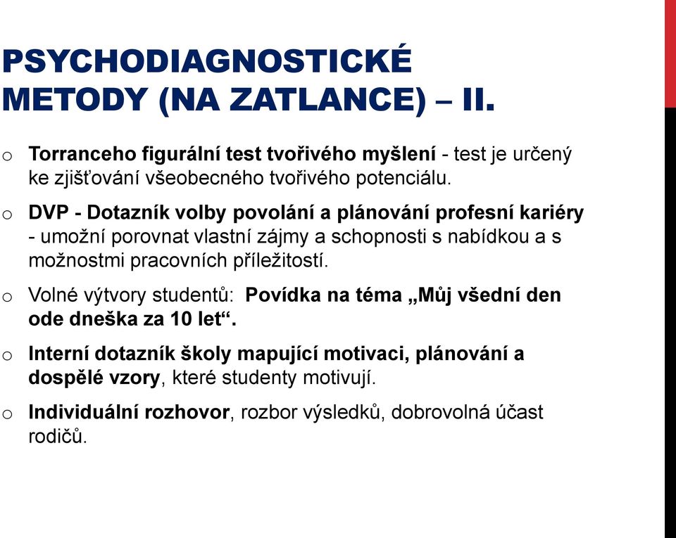 o DVP - Dotazník volby povolání a plánování profesní kariéry - umožní porovnat vlastní zájmy a schopnosti s nabídkou a s možnostmi