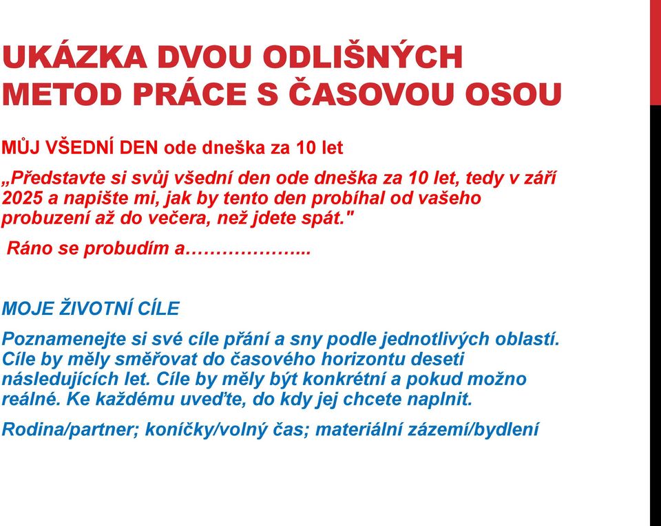 .. MOJE ŽIVOTNÍ CÍLE Poznamenejte si své cíle přání a sny podle jednotlivých oblastí.