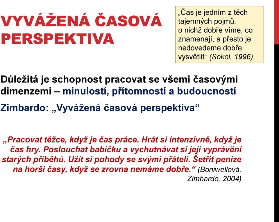 Důležitá je schopnost pracovat se všemi časovými dimenzemi minulostí, přítomností a budoucností Zimbardo: Vyvážená časová perspektiva