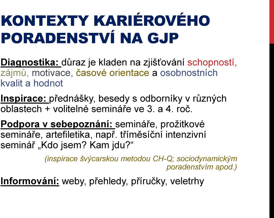ve 3. a 4. roč. Podpora v sebepoznání: semináře, prožitkové semináře, artefiletika, např.