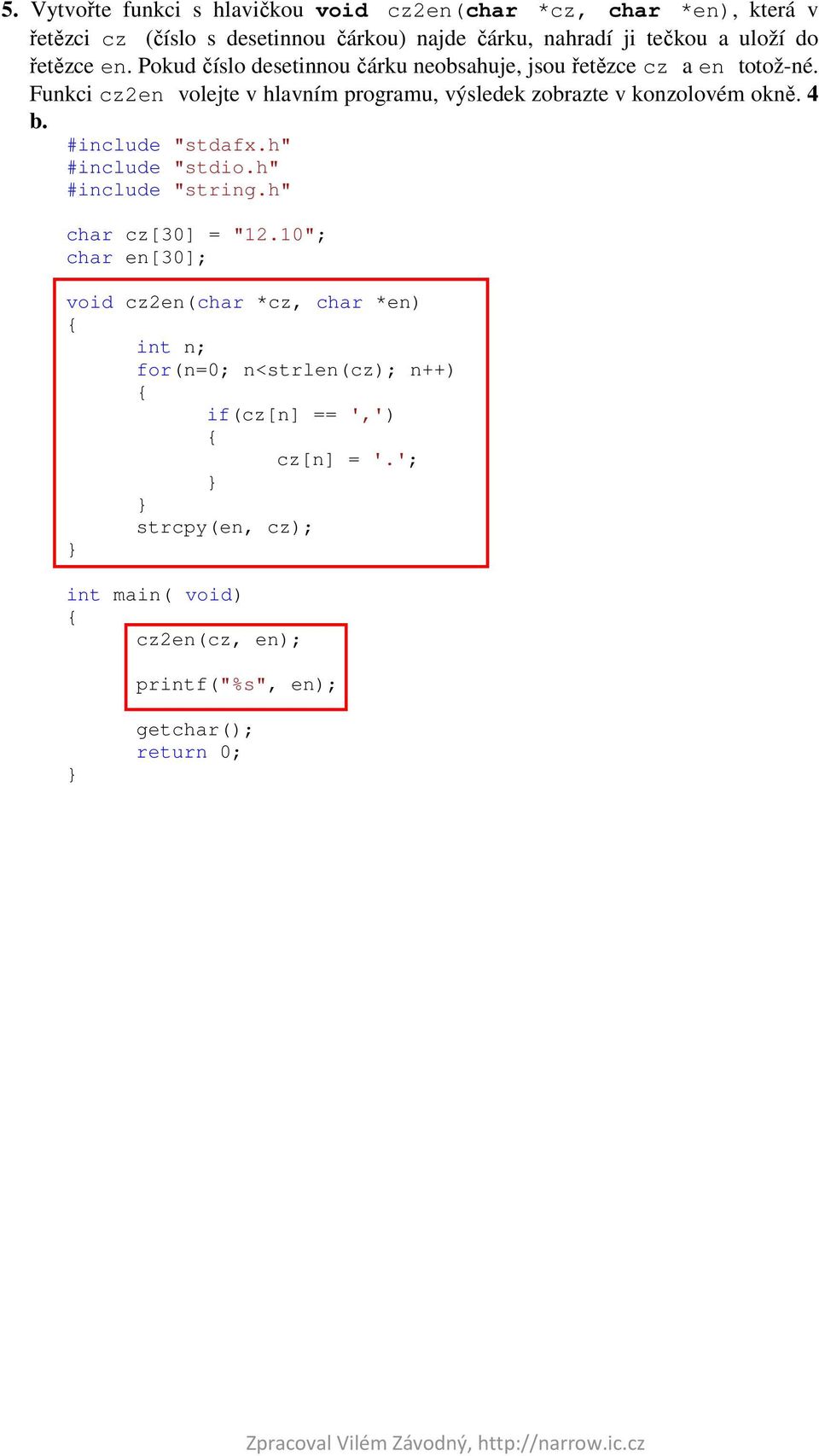 Funkci cz2en volejte v hlavním programu, výsledek zobrazte v konzolovém okně. 4 b. #include "string.h" char cz[30] = "12.