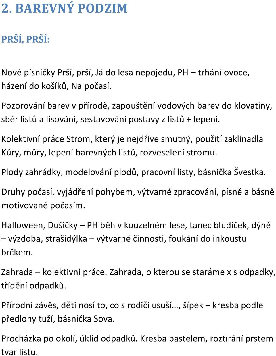 Kolektivní práce Strom, který je nejdříve smutný, použití zaklínadla Kůry, můry, lepení barevných listů, rozveselení stromu. Plody zahrádky, modelování plodů, pracovní listy, básnička Švestka.