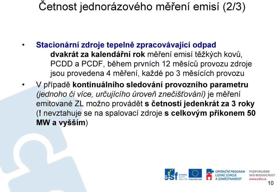 provozu V případě kontinuálního sledování provozního parametru (jednoho či více, určujícího úroveň znečišťování) je měření