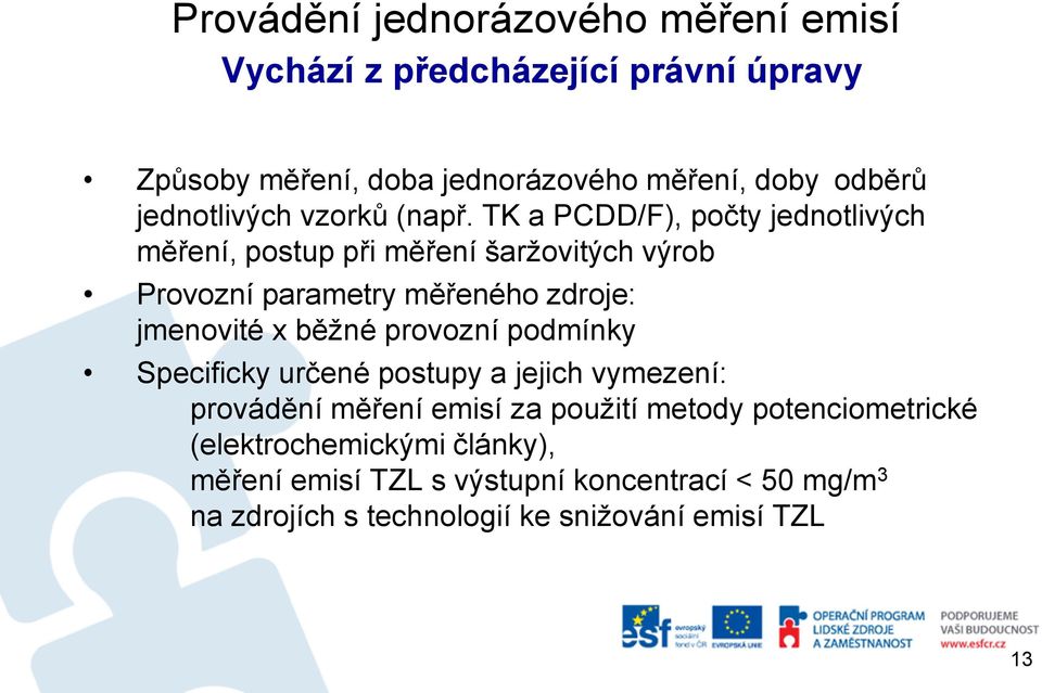 TK a PCDD/F), počty jednotlivých měření, postup při měření šaržovitých výrob Provozní parametry měřeného zdroje: jmenovité x běžné