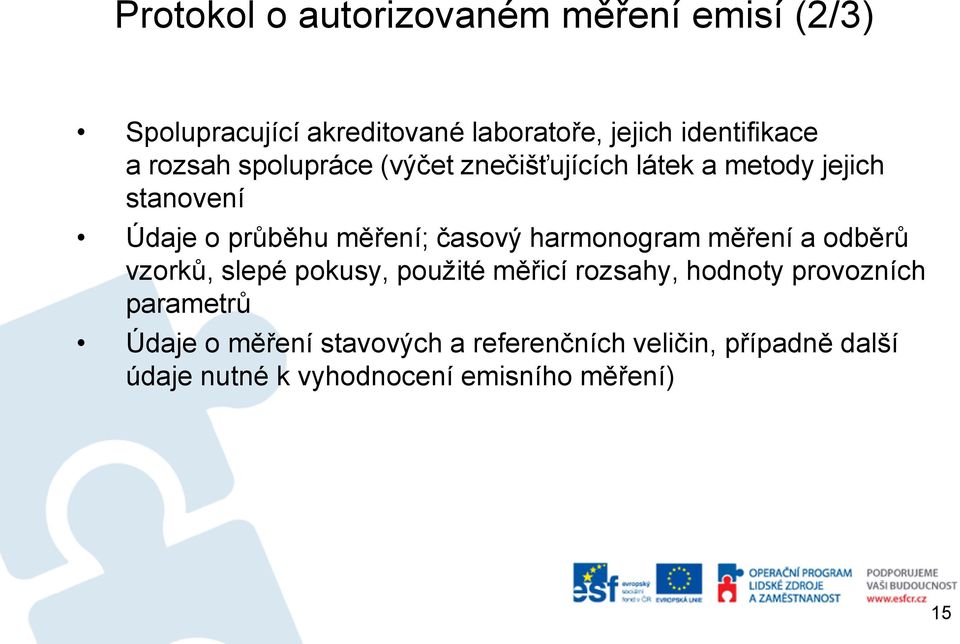 harmonogram měření a odběrů vzorků, slepé pokusy, použité měřicí rozsahy, hodnoty provozních parametrů