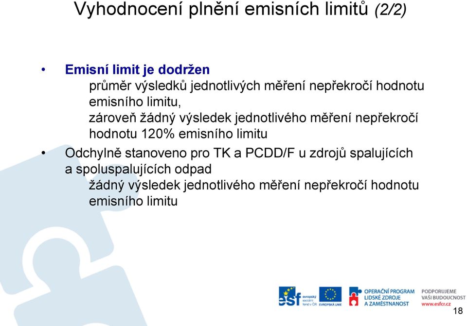 nepřekročí hodnotu 120% emisního limitu Odchylně stanoveno pro TK a PCDD/F u zdrojů