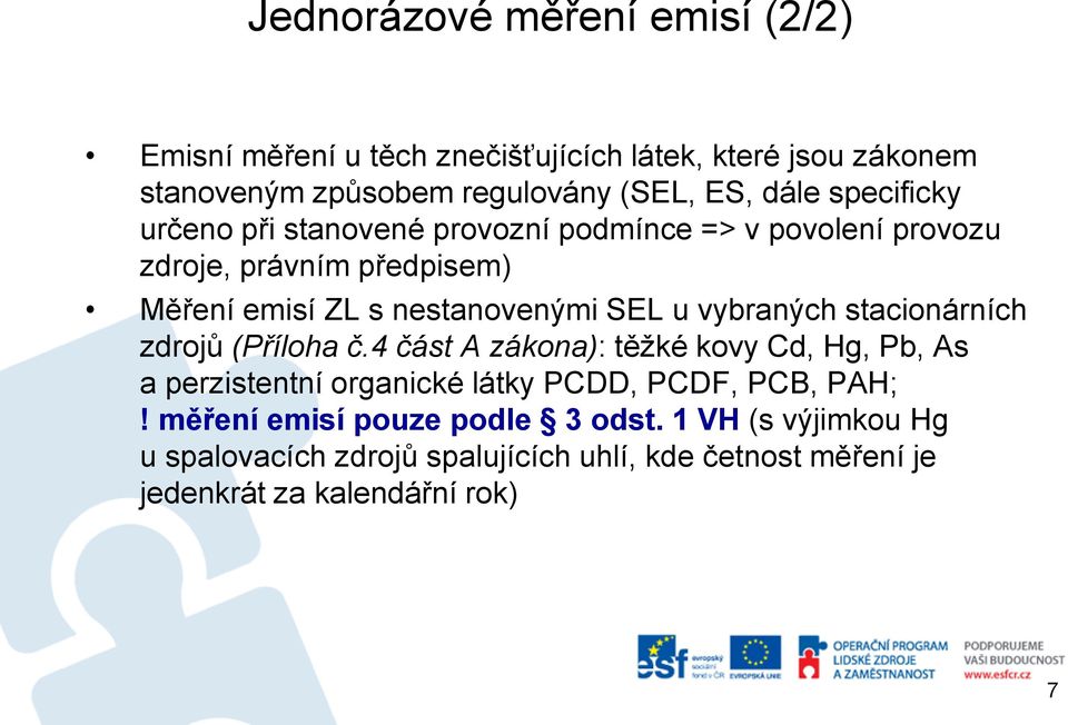 vybraných stacionárních zdrojů (Příloha č.4 část A zákona): těžké kovy Cd, Hg, Pb, As a perzistentní organické látky PCDD, PCDF, PCB, PAH;!