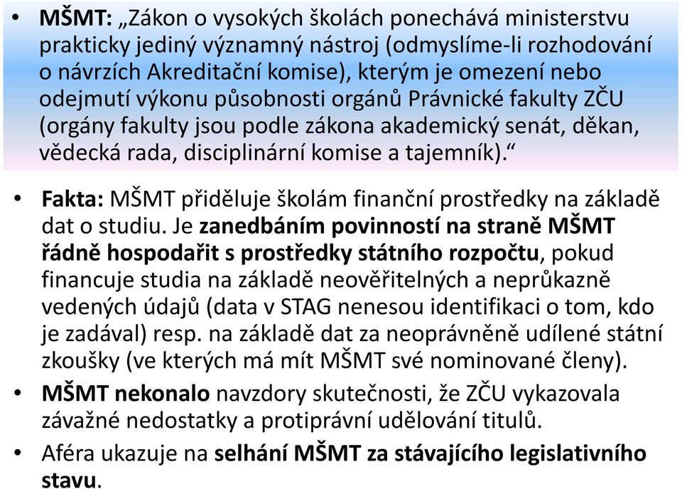 Fakta: MŠMT přiděluje školám finanční prostředky na základě dat o studiu.