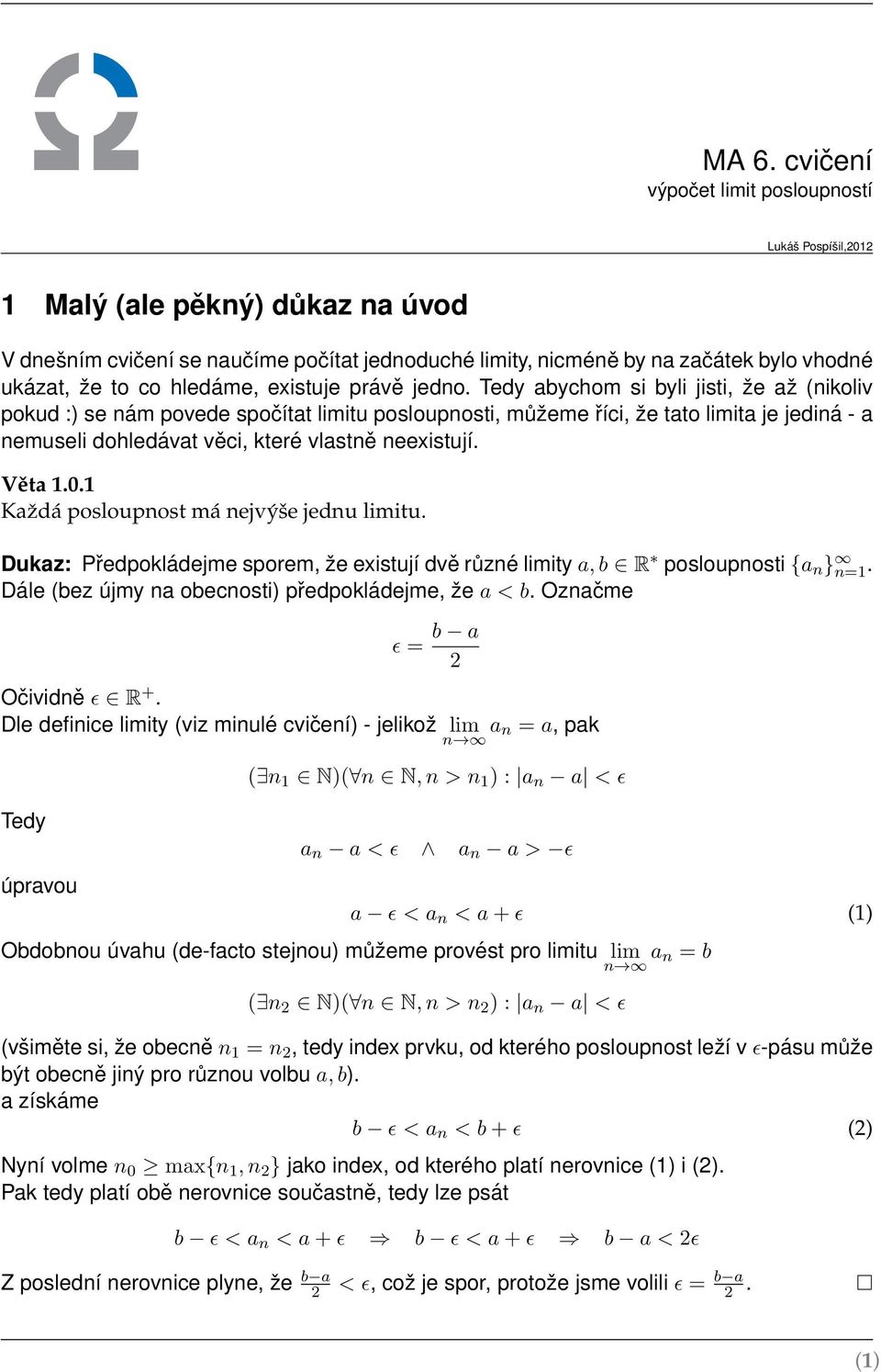 Tedy abychom si byli jisti, že až (nikoliv pokud :) se nám povede spočítat limitu posloupnosti, můžeme říci, že tato limita je jediná - a nemuseli dohledávat věci, které vlastně neexistují. Věta.0.