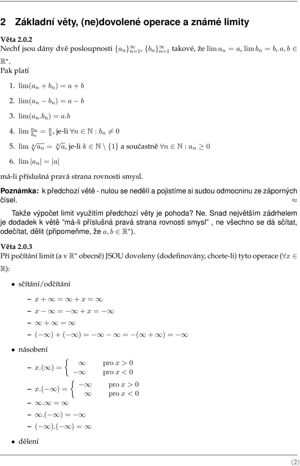Poznámka: k předchozí větě - nulou se nedělí a pojistíme si sudou odmocninu ze záporných čísel. Takže výpočet limit využitím předchozí věty je pohoda? Ne.