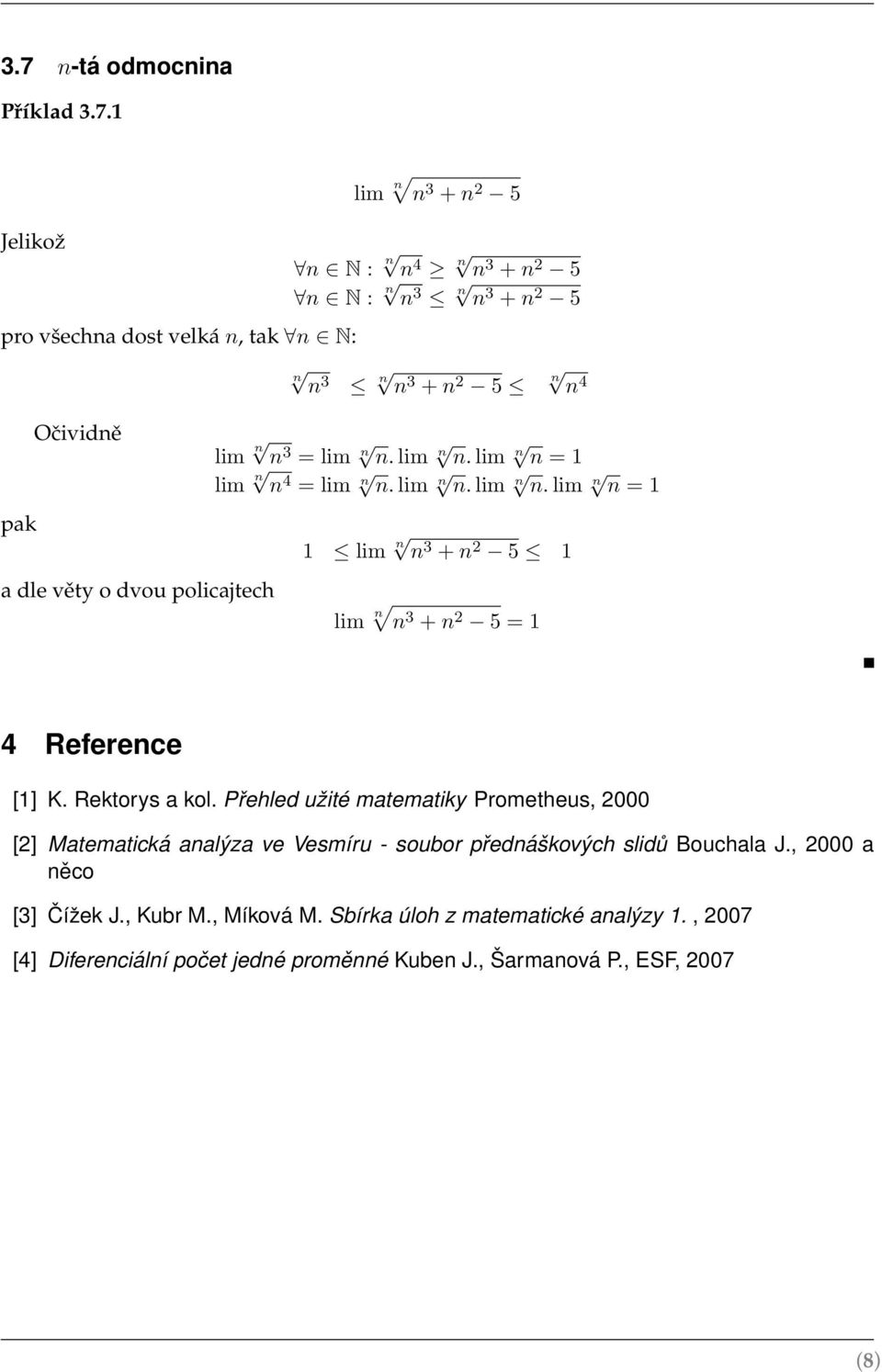 Rektorys a kol. Přehled užité matematiky Prometheus, 2000 [2] Matematická analýza ve Vesmíru - soubor přednáškových slidů Bouchala J., 2000 a něco [3] Čížek J.