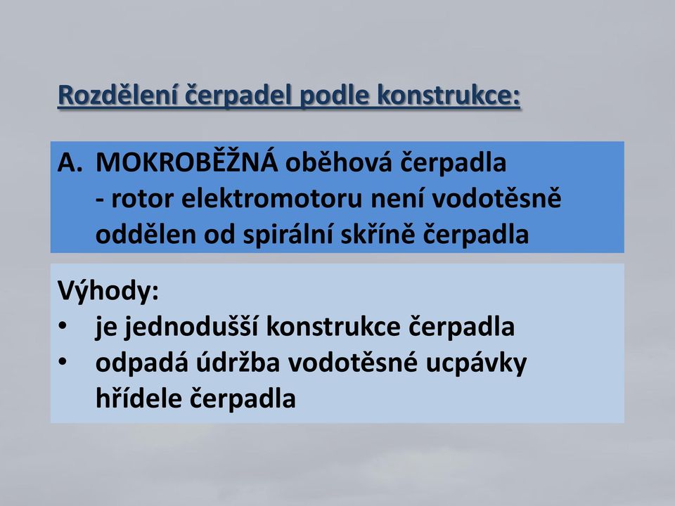 vodotěsně oddělen od spirální skříně čerpadla Výhody: je