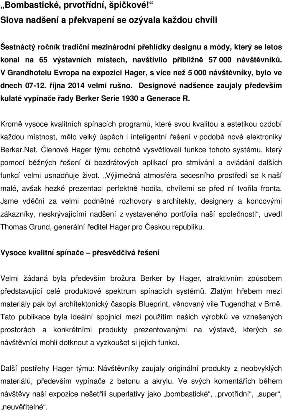 návštěvníků. V Grandhotelu Evropa na expozici Hager, s více než 5 000 návštěvníky, bylo ve dnech 07-12. října 2014 velmi rušno.