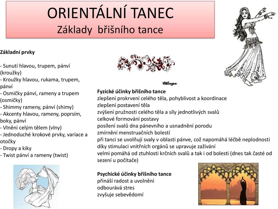 břišního tance zlepšení prokrvení celého těla, pohyblivost a koordinace zlepšení postavení těla zvýšení pružnosti celého těla a síly jednotlivých svalů celkové formování postavy posílení svalů dna