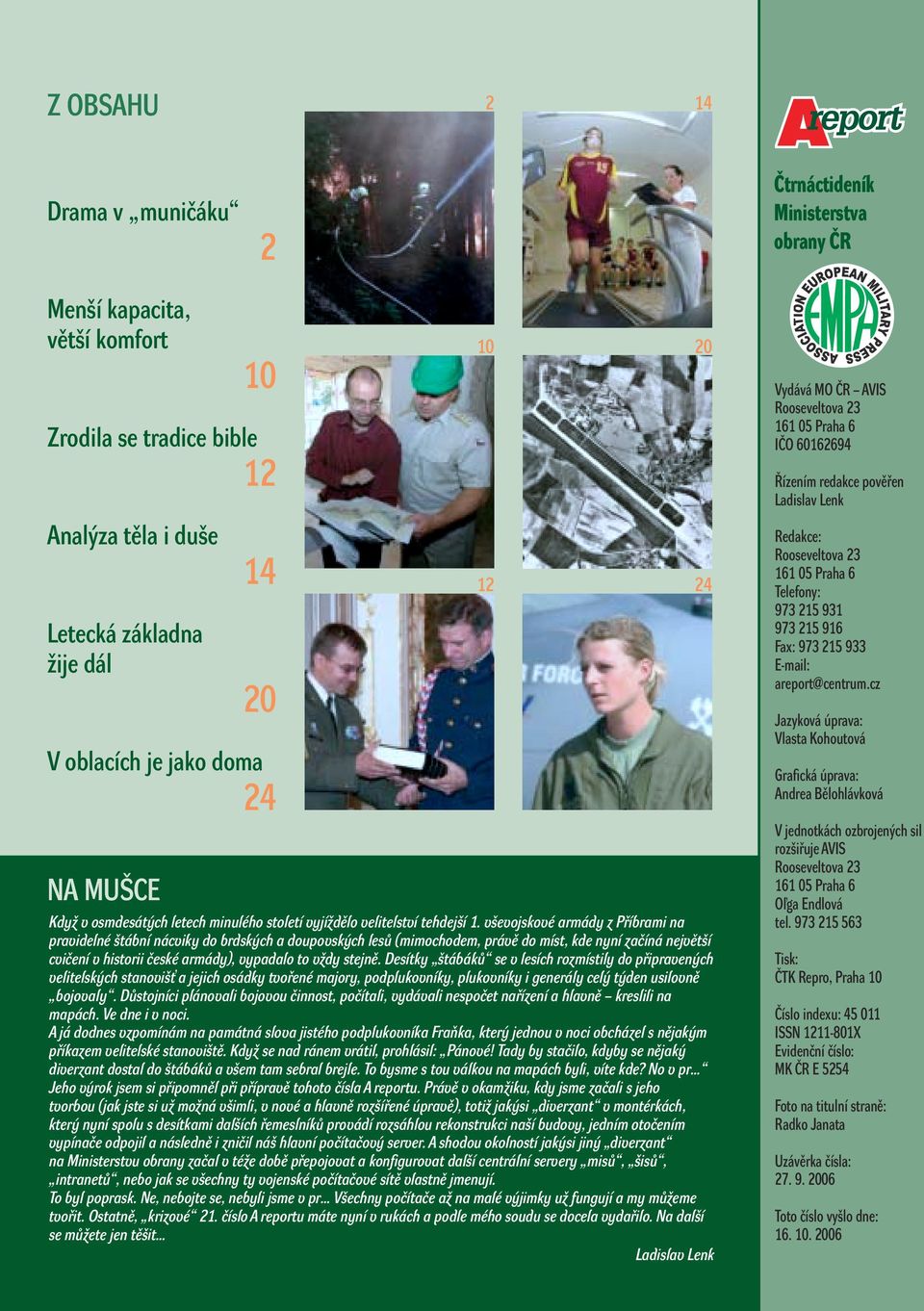 vševojskové armády z Příbrami na pravidelné štábní nácviky do brdských a doupovských lesů (mimochodem, právě do míst, kde nyní začíná největší cvičení v historii české armády), vypadalo to vždy