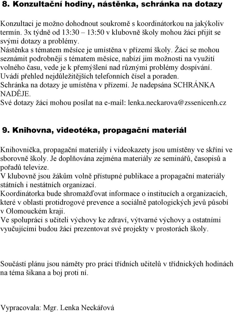 Žáci se mohou seznámit podrobněji s tématem měsíce, nabízí jim možnosti na využití volného času, vede je k přemýšlení nad různými problémy dospívání.