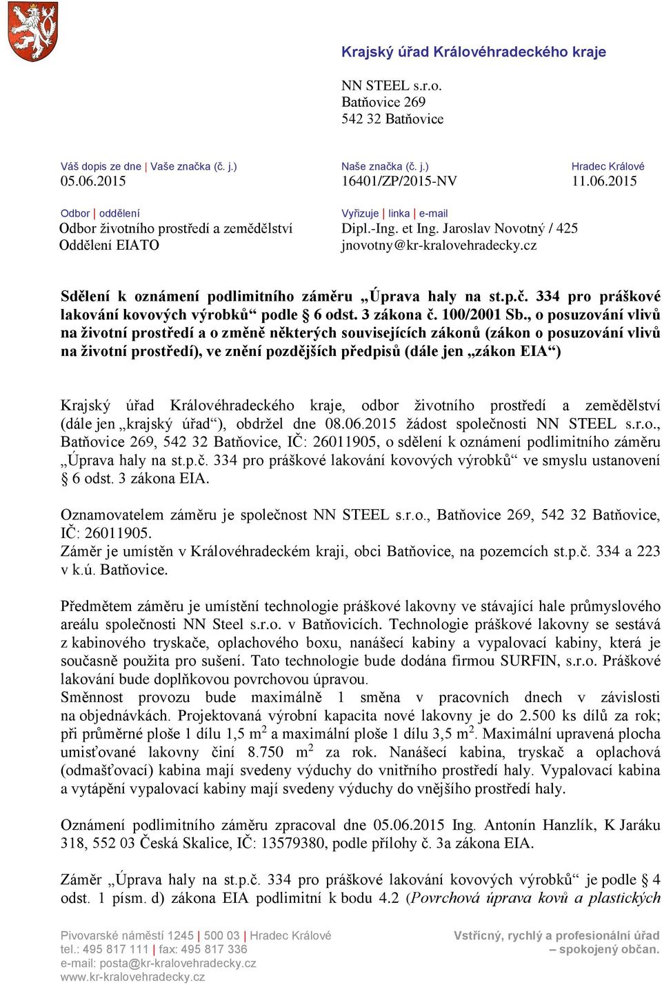 cz Sdělení k oznámení podlimitního záměru Úprava haly na st.p.č. 334 pro práškové lakování kovových výrobků podle 6 odst. 3 zákona č. 100/2001 Sb.